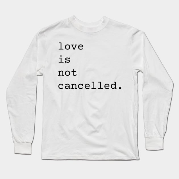 Love Is Not Cancelled Cute and Funny Valentine's Day Gift Long Sleeve T-Shirt by nathalieaynie